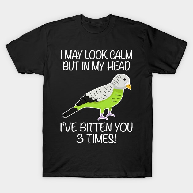 I May Look Calm Budgerigar Aviculturist Parakeet T-Shirt by Hopkinson